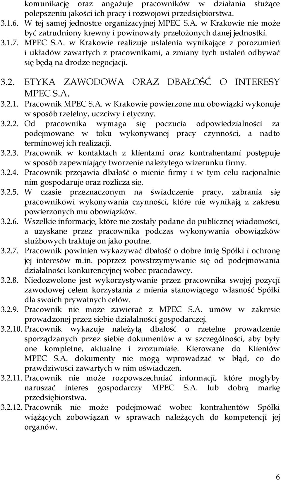 w Krakowie realizuje ustalenia wynikające z porozumień i układów zawartych z pracownikami, a zmiany tych ustaleń odbywać się będą na drodze negocjacji. 3.2.