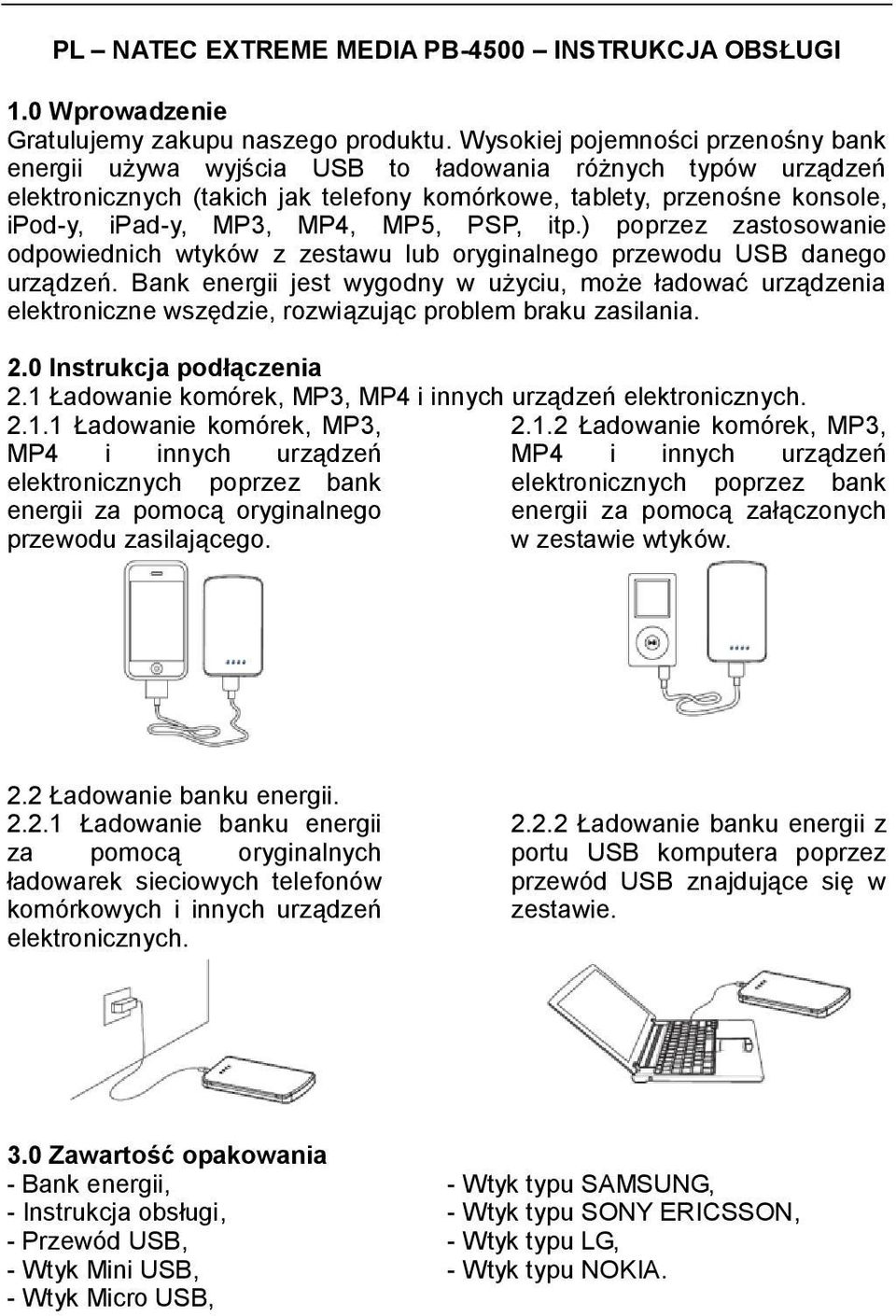 MP5, PSP, itp.) poprzez zastosowanie odpowiednich wtyków z zestawu lub oryginalnego przewodu USB danego urządzeń.