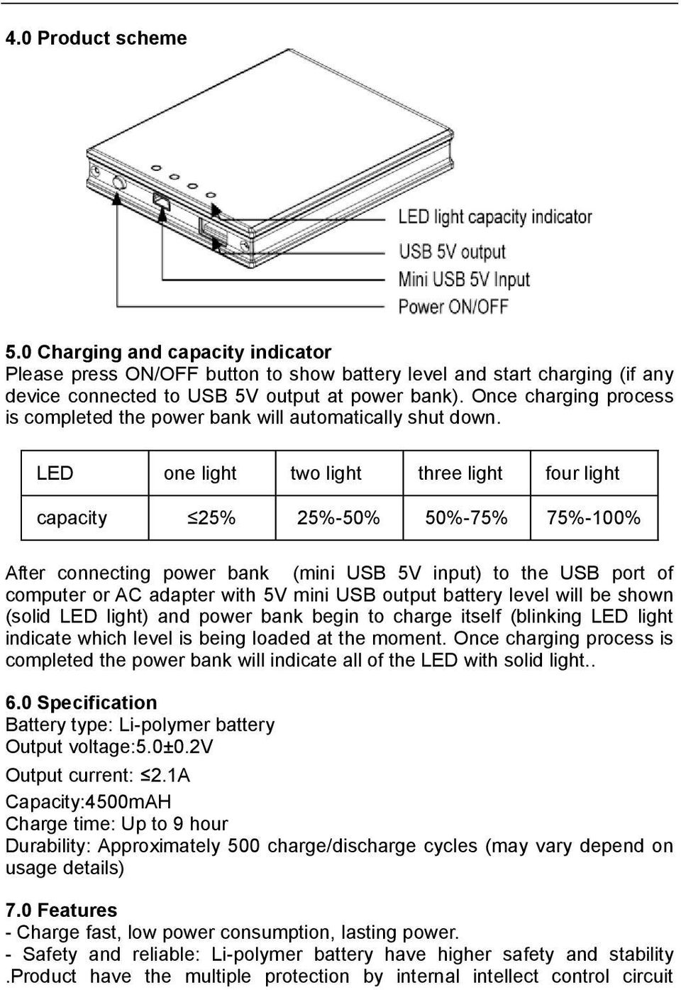 LED one light two light three light four light capacity 25% 25%-50% 50%-75% 75%-100% After connecting power bank (mini USB 5V input) to the USB port of computer or AC adapter with 5V mini USB output