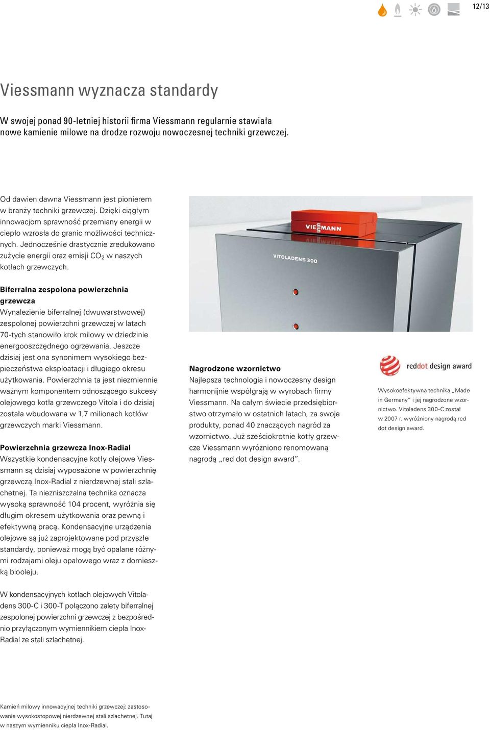 Jednocześnie drastycznie zredukowano zużycie energii oraz emisji CO 2 w naszych kotłach grzewczych.