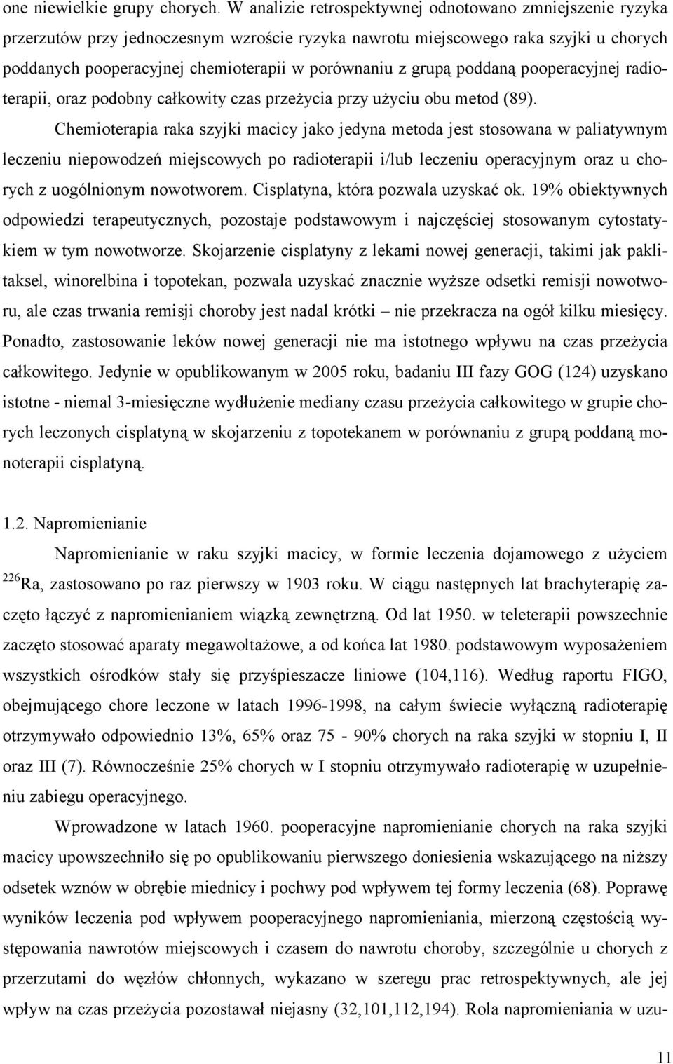 grupą poddaną pooperacyjnej radioterapii, oraz podobny całkowity czas przeżycia przy użyciu obu metod (89).