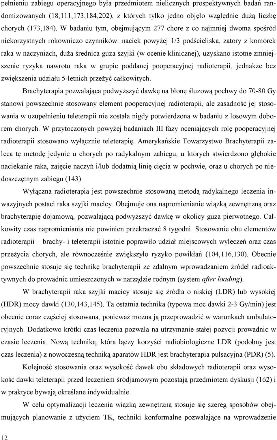 ocenie klinicznej), uzyskano istotne zmniejszenie ryzyka nawrotu raka w grupie poddanej pooperacyjnej radioterapii, jednakże bez zwiększenia udziału 5-letnich przeżyć całkowitych.