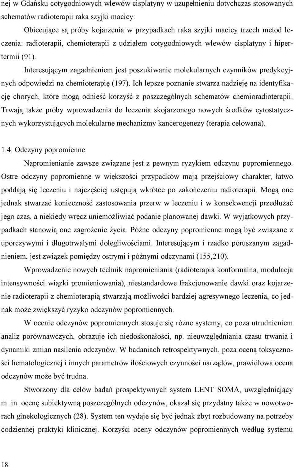 Interesującym zagadnieniem jest poszukiwanie molekularnych czynników predykcyjnych odpowiedzi na chemioterapię (197).