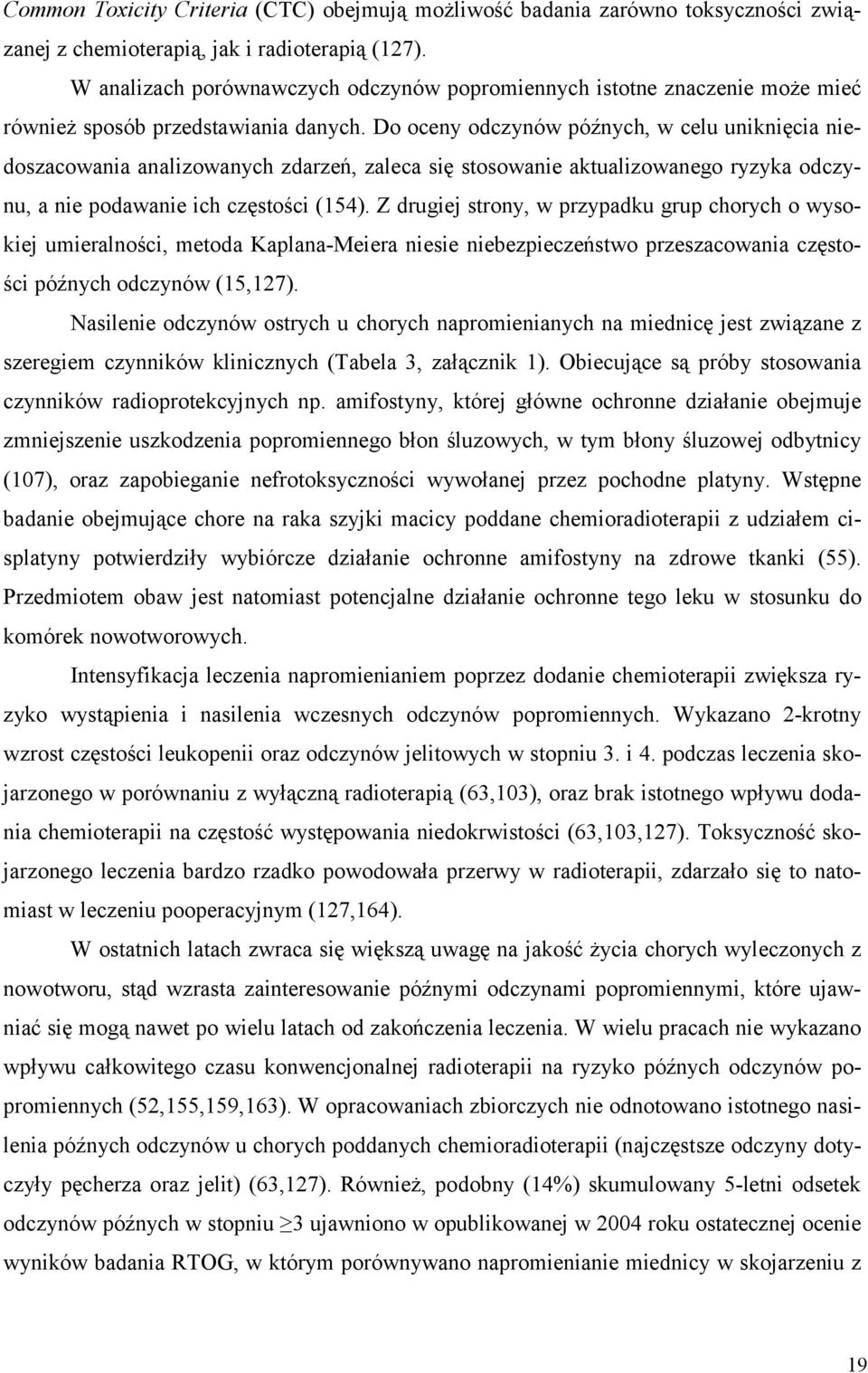 Do oceny odczynów późnych, w celu uniknięcia niedoszacowania analizowanych zdarzeń, zaleca się stosowanie aktualizowanego ryzyka odczynu, a nie podawanie ich częstości (154).