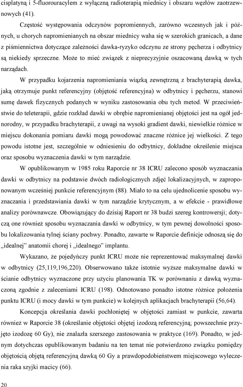 dawka-ryzyko odczynu ze strony pęcherza i odbytnicy są niekiedy sprzeczne. Może to mieć związek z nieprecyzyjnie oszacowaną dawką w tych narządach.