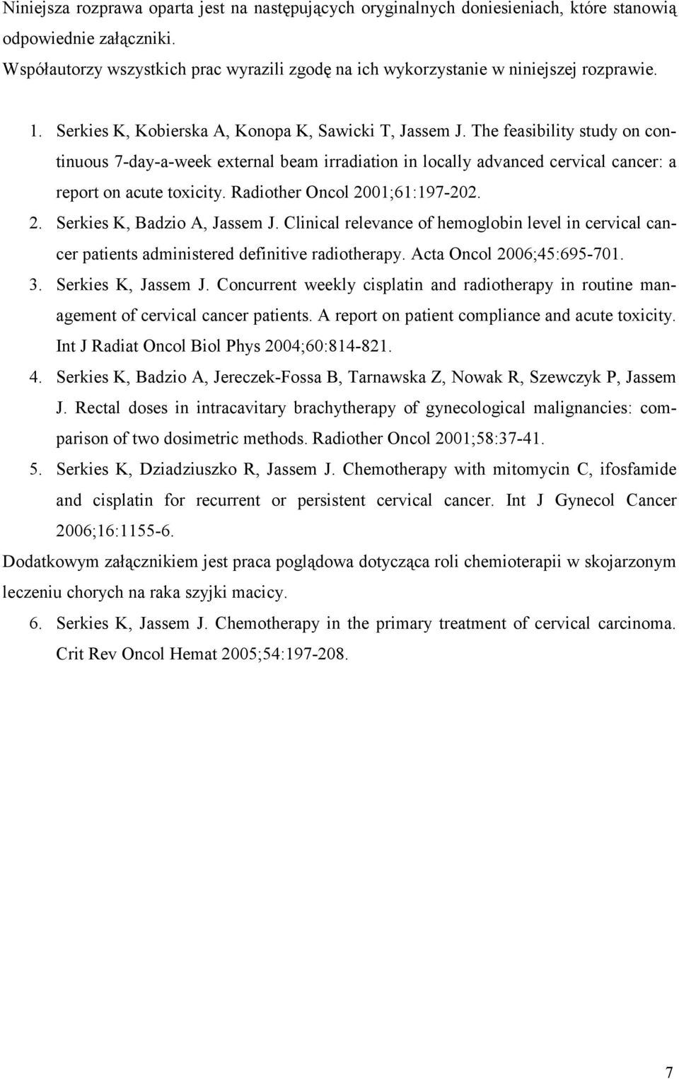 The feasibility study on continuous 7-day-a-week external beam irradiation in locally advanced cervical cancer: a report on acute toxicity. Radiother Oncol 2001;61:197-202. 2. Serkies K, Badzio A, Jassem J.