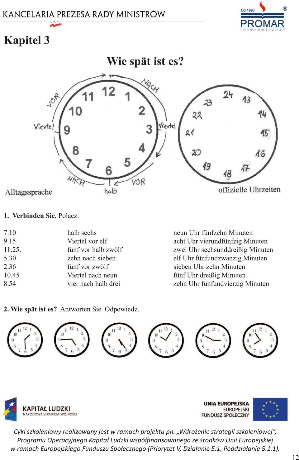 30 zehn nach sieben elf Uhr fünfundzwanzig Minuten 2.36 fünf vor zwölf sieben Uhr zehn Minuten 10.