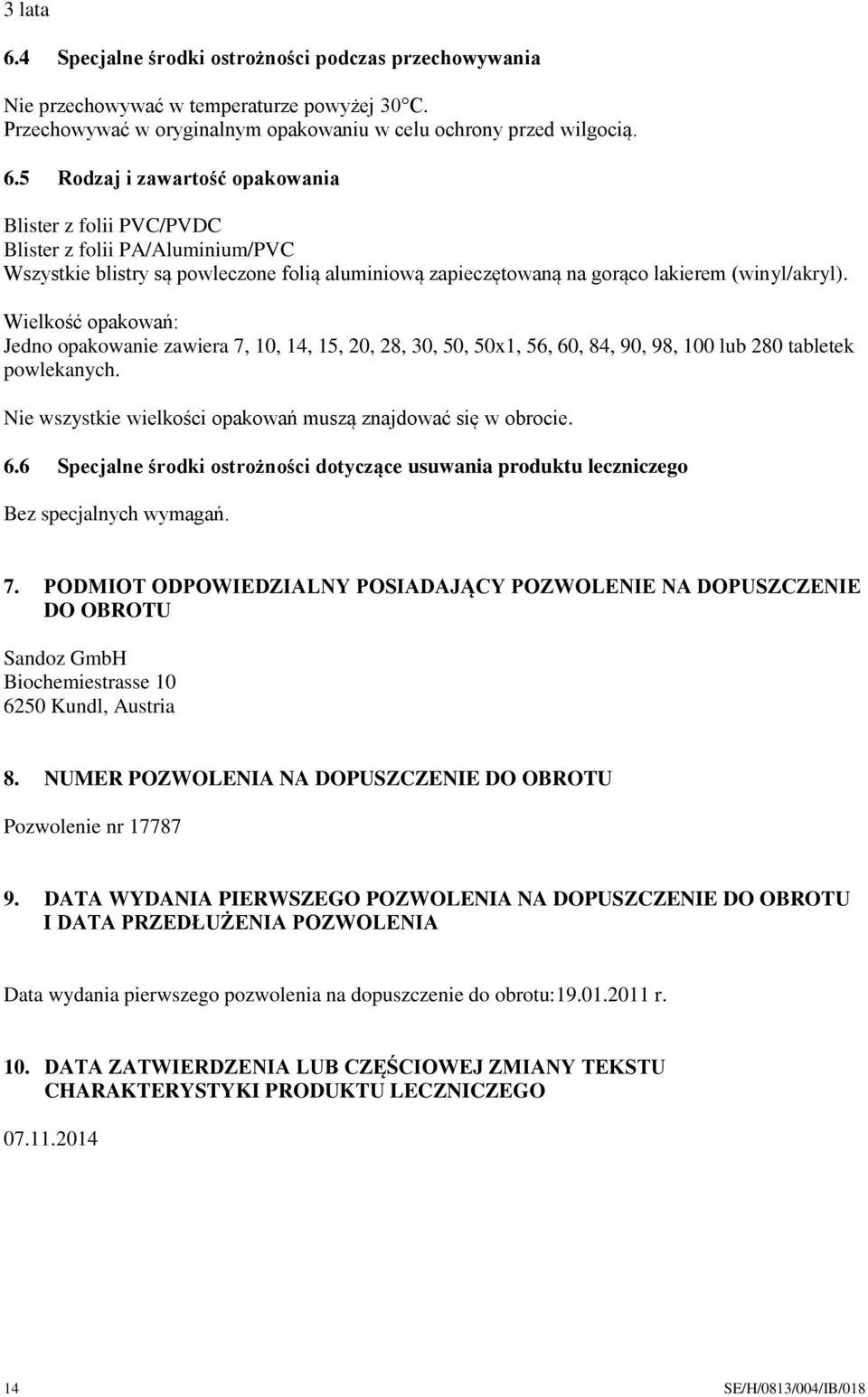 6.6 Specjalne środki ostrożności dotyczące usuwania produktu leczniczego Bez specjalnych wymagań. 7.