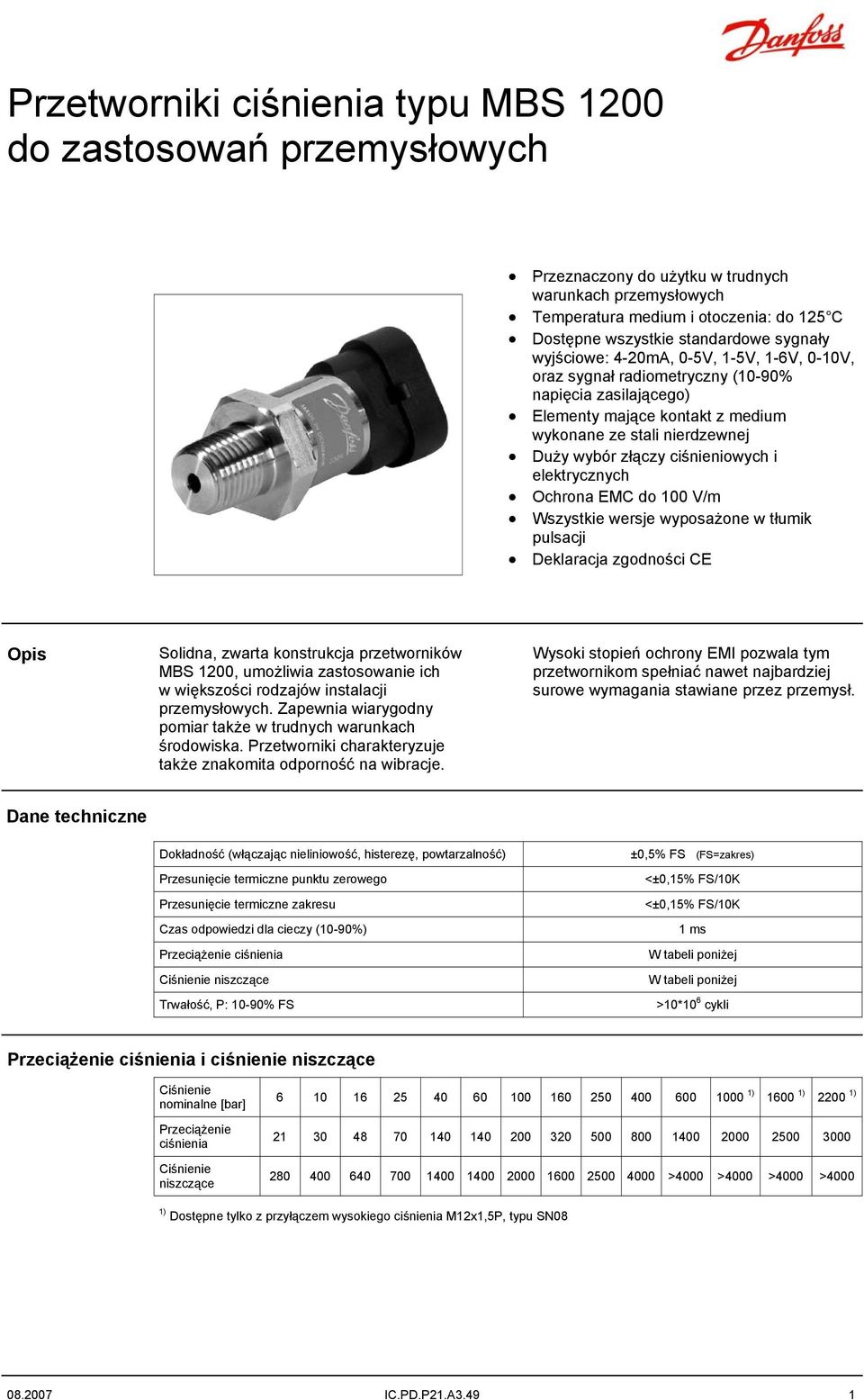 ciśnieniowych i elektrycznych Ochrona EMC do 100 V/m Wszystkie wersje wyposażone w tłumik pulsacji Deklaracja zgodności CE Opis Solidna, zwarta konstrukcja przetworników MBS 1200, umożliwia