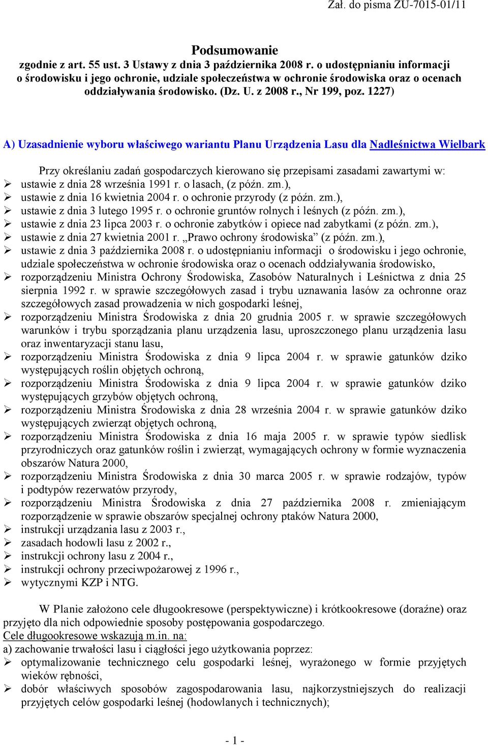 1227) A) Uzasadnienie wyboru właściwego wariantu Planu Urządzenia Lasu dla Nadleśnictwa Wielbark Przy określaniu zadań gospodarczych kierowano się przepisami zasadami zawartymi w: ustawie z dnia 28