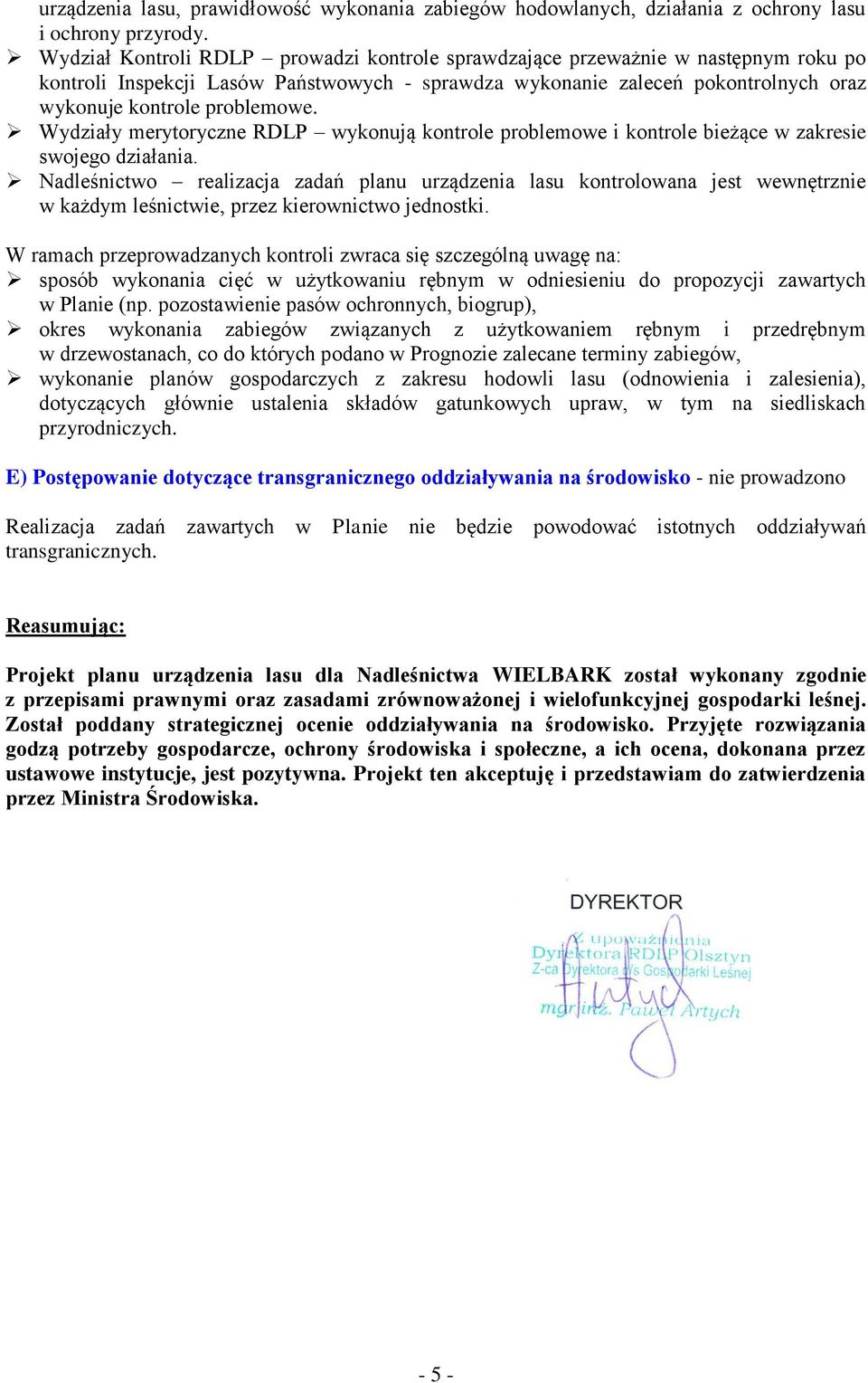 Wydziały merytoryczne RDLP wykonują kontrole problemowe i kontrole bieżące w zakresie swojego działania.