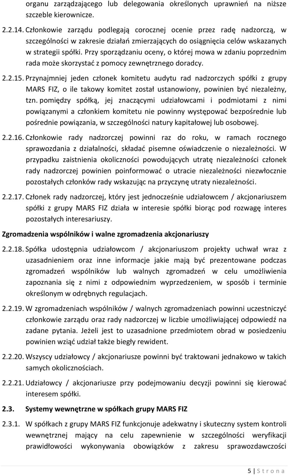 Przy sporządzaniu oceny, o której mowa w zdaniu poprzednim rada może skorzystać z pomocy zewnętrznego doradcy. 2.2.15.