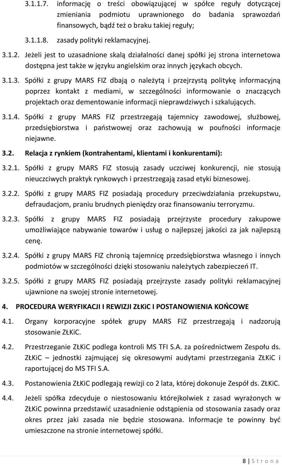 1.2. Jeżeli jest to uzasadnione skalą działalności danej spółki jej strona internetowa dostępna jest także w języku angielskim oraz innych językach obcych. 3.