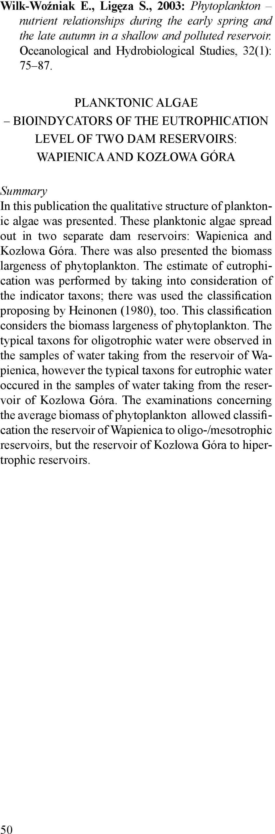 PLANKTONIC ALGAE BIOINDYCATORS OF THE EUTROPHICATION LEVEL OF TWO DAM RESERVOIRS: WAPIENICA AND KOZŁOWA GÓRA Summary In this publication the qualitative structure of planktonic algae was presented.