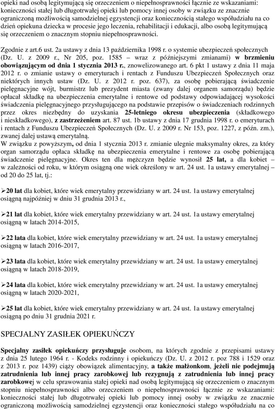 znacznym stopniu niepełnosprawności. Zgodnie z art.6 ust. 2a ustawy z dnia 13 października 1998 r. o systemie ubezpieczeń społecznych (Dz. U. z 2009 r., Nr 205, poz.