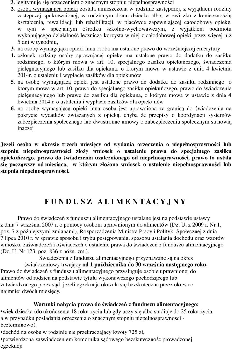 rehabilitacji, w placówce zapewniającej całodobową opiekę, w tym w specjalnym ośrodku szkolno-wychowawczym, z wyjątkiem podmiotu wykonującego działalność leczniczą korzysta w niej z całodobowej