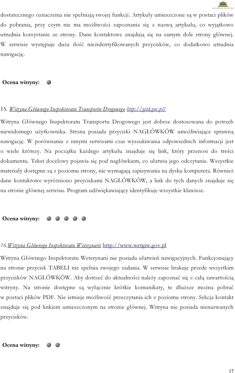 Dane kontaktowe znajdują się na samym dole strony głównej. W serwisie występuje duża ilość niezidentyfikowanych przycisków, co dodatkowo utrudnia nawigację. 15.