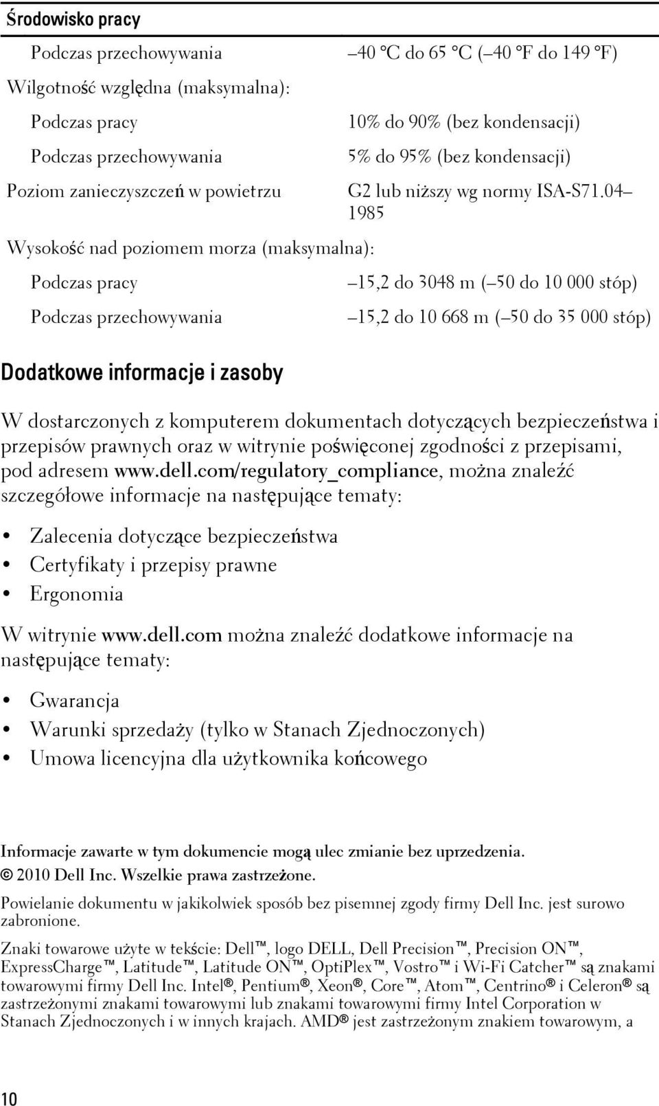 04 1985 15,2 do 3048 m ( 50 do 10 000 stóp) 15,2 do 10 668 m ( 50 do 35 000 stóp) W dostarczonych z komputerem dokumentach dotyczących bezpieczeństwa i przepisów prawnych oraz w witrynie poświęconej