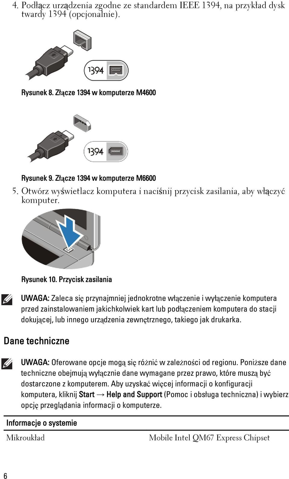 Przycisk zasilania UWAGA: Zaleca się przynajmniej jednokrotne włączenie i wyłączenie komputera przed zainstalowaniem jakichkolwiek kart lub podłączeniem komputera do stacji dokującej, lub innego