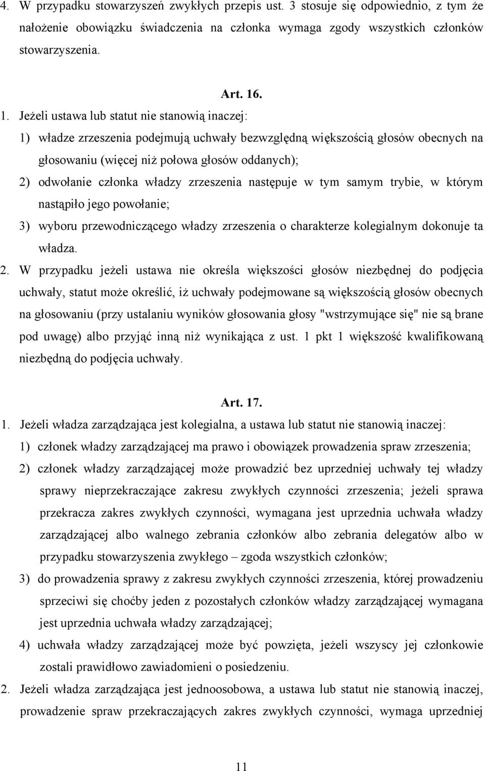 członka władzy zrzeszenia następuje w tym samym trybie, w którym nastąpiło jego powołanie; 3) wyboru przewodniczącego władzy zrzeszenia o charakterze kolegialnym dokonuje ta władza. 2.