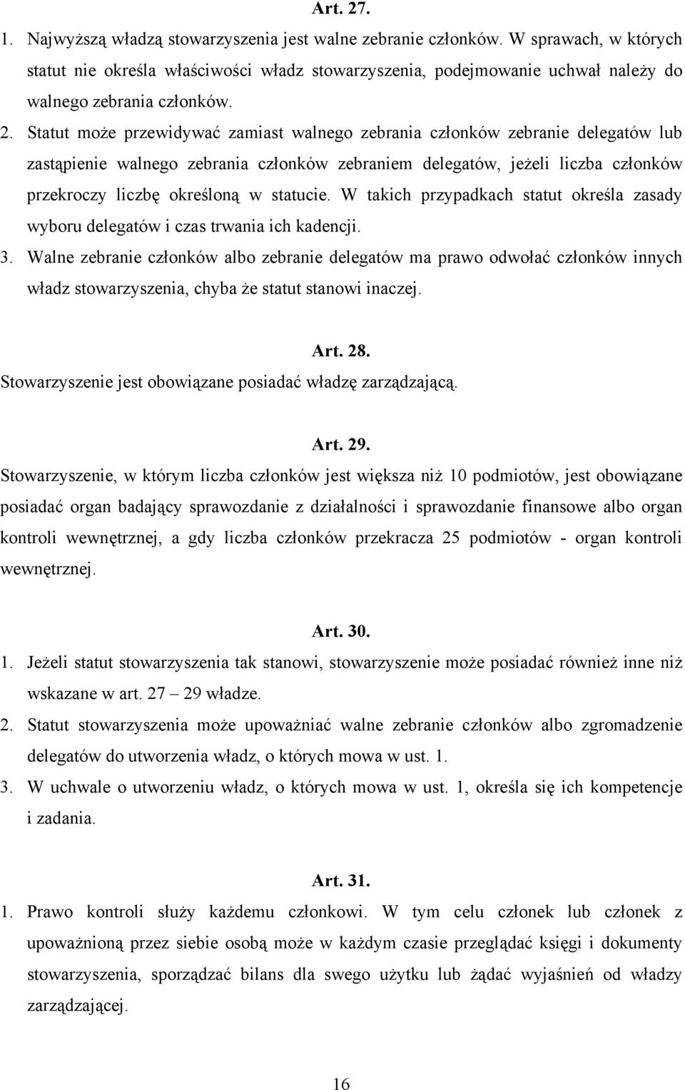 Statut może przewidywać zamiast walnego zebrania członków zebranie delegatów lub zastąpienie walnego zebrania członków zebraniem delegatów, jeżeli liczba członków przekroczy liczbę określoną w