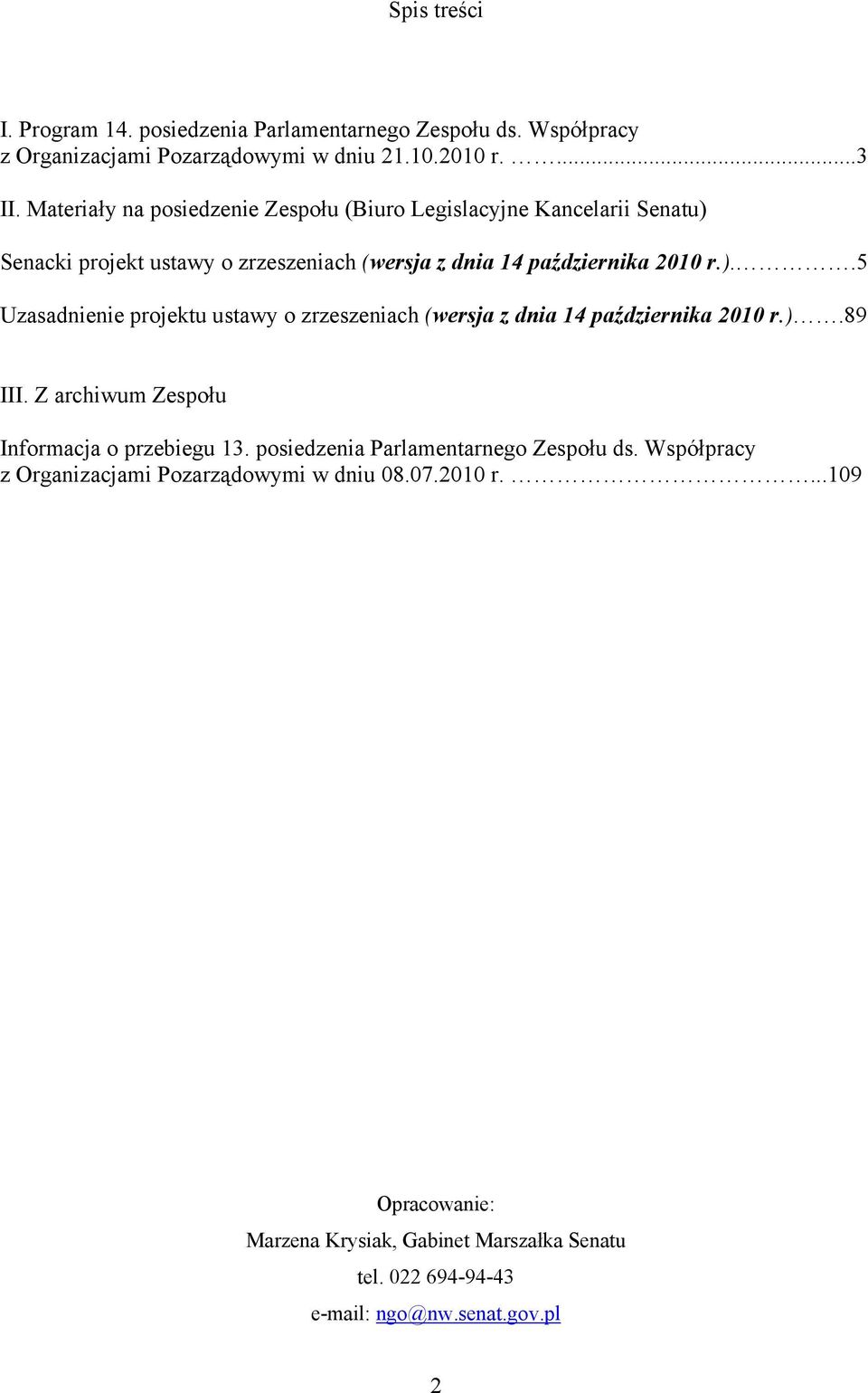 ).89 III. Z archiwum Zespołu Informacja o przebiegu 13. posiedzenia Parlamentarnego Zespołu ds. Współpracy z Organizacjami Pozarządowymi w dniu 08.07.2010 r.