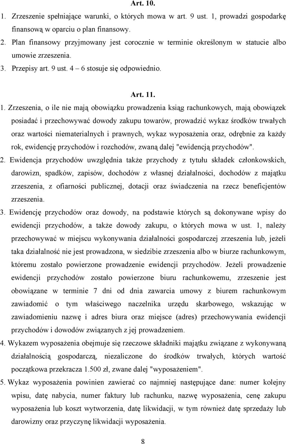 . 1. Zrzeszenia, o ile nie mają obowiązku prowadzenia ksiąg rachunkowych, mają obowiązek posiadać i przechowywać dowody zakupu towarów, prowadzić wykaz środków trwałych oraz wartości niematerialnych