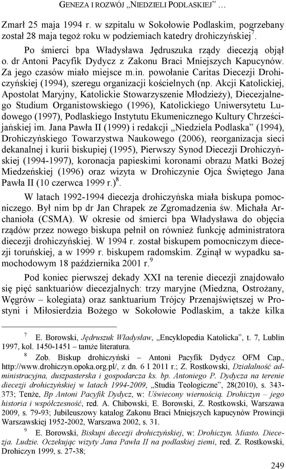 powołanie Caritas Diecezji Drohiczyńskiej (1994), szeregu organizacji kościelnych (np.