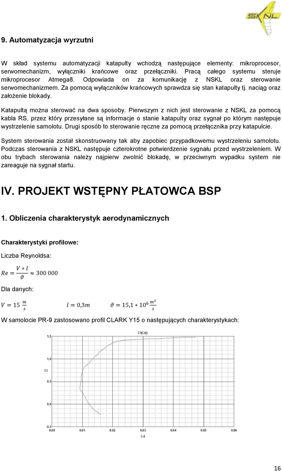 naciąg oraz założenie blokady. Katapultą można sterować na dwa sposoby.