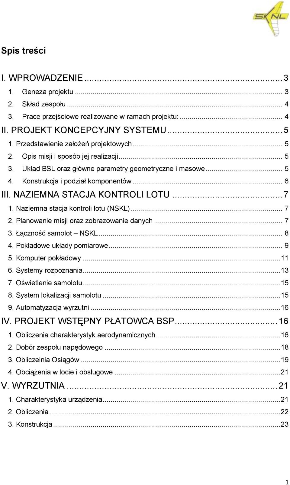 NAZIEMNA STACJA KONTROLI LOTU... 7 1. Naziemna stacja kontroli lotu (NSKL)... 7 2. Planowanie misji oraz zobrazowanie danych... 7 3. Łączność samolot NSKL... 8 4. Pokładowe układy pomiarowe... 9 5.