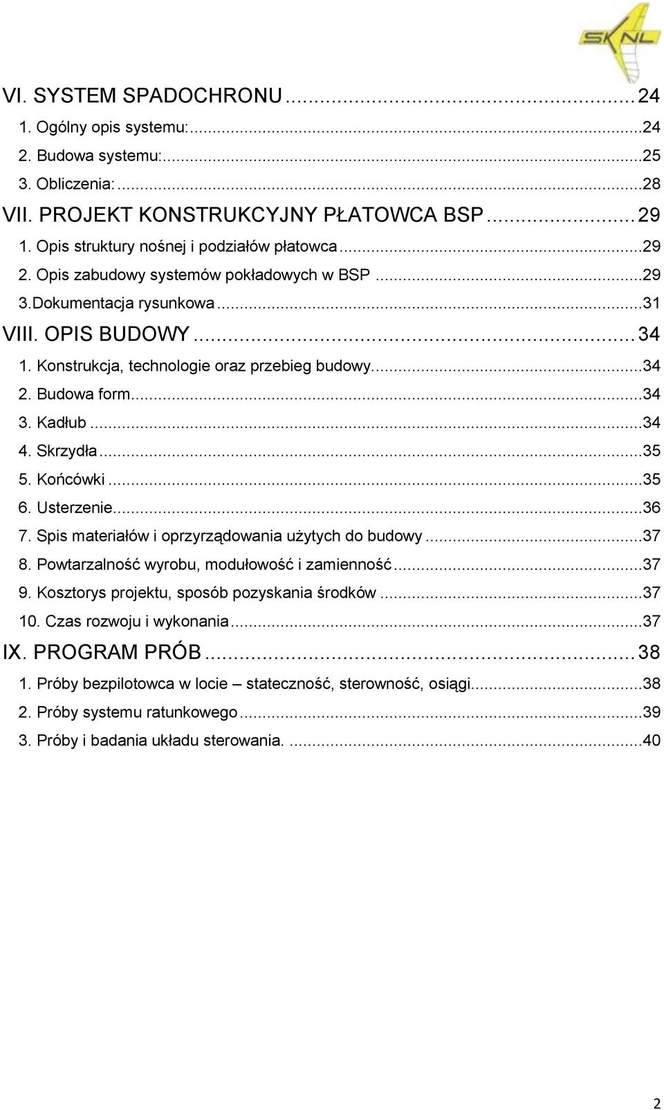 Skrzydła...35 5. Końcówki...35 6. Usterzenie...36 7. Spis materiałów i oprzyrządowania użytych do budowy...37 8. Powtarzalność wyrobu, modułowość i zamienność...37 9.