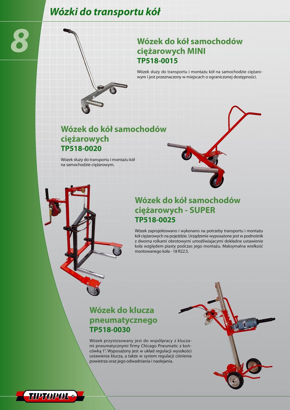 Wózek do kół samochodów ciężarowych - SUPER TP518-0025 Wózek zaprojektowano i wykonano na potrzeby transportu i montażu kół ciężarowych na pojeździe.