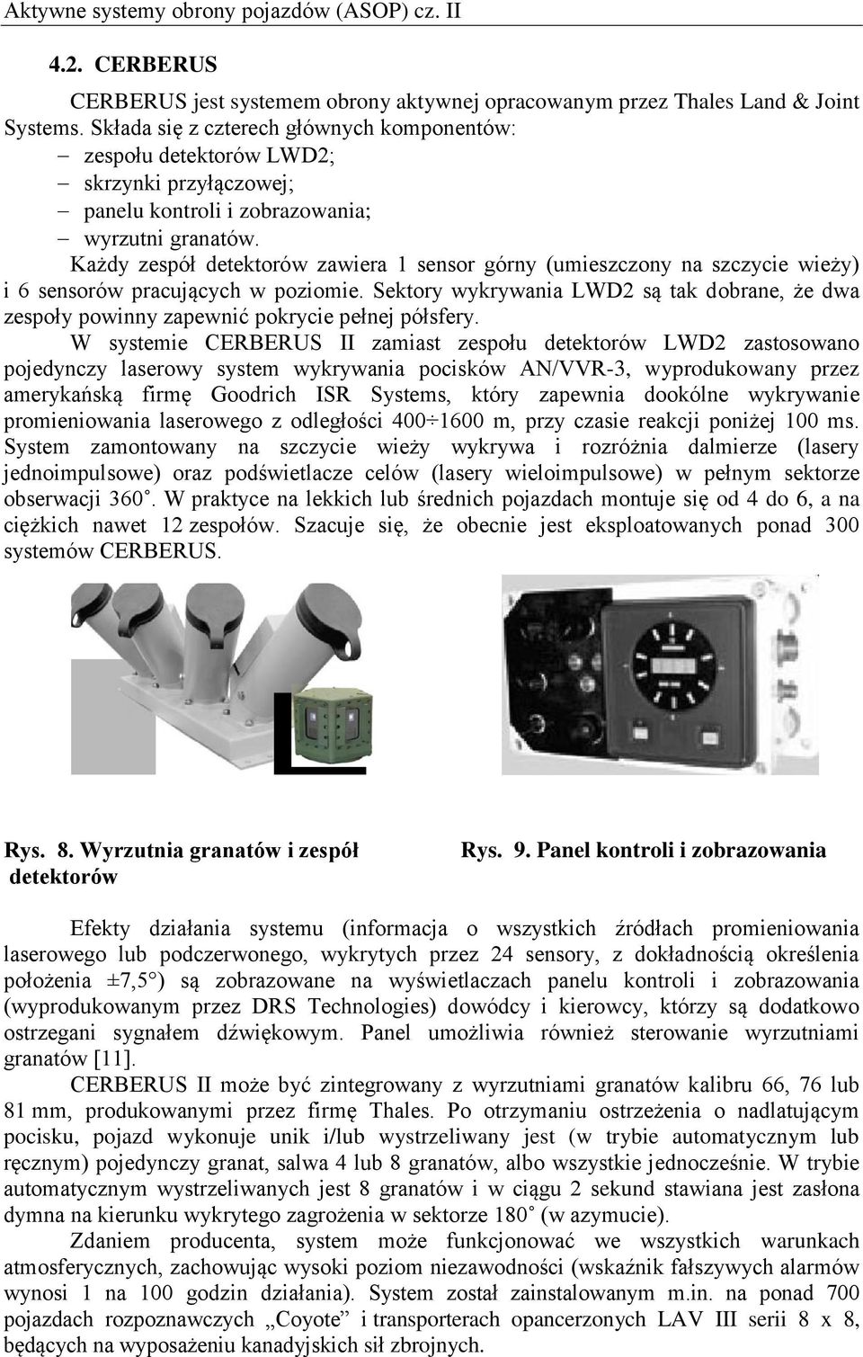 Każdy zespół detektorów zawiera 1 sensor górny (umieszczony na szczycie wieży) i 6 sensorów pracujących w poziomie.