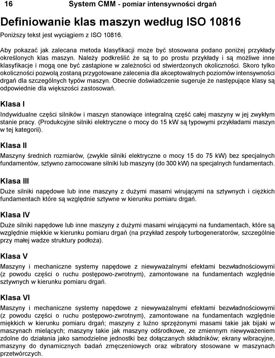 Nale y podkreœliæ e s¹ to po prostu przyk³ady i s¹ mo liwe inne klasyfikacje i mog¹ one byæ zast¹pione w zale noœci od stwierdzonych okolicznoœci.