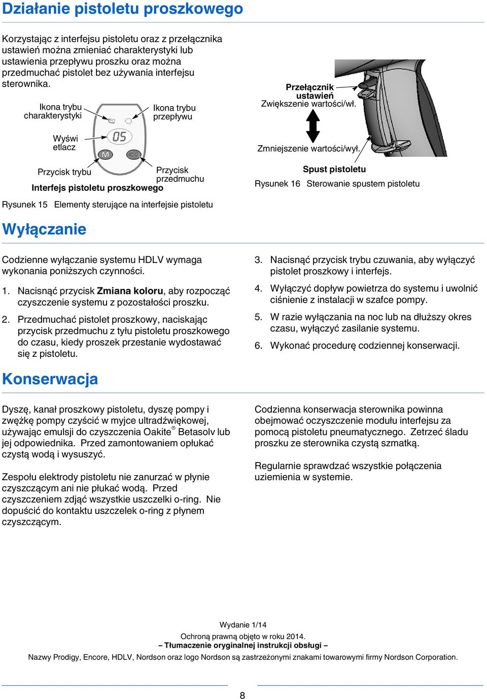 Ikona trybu charakterystyki Rysunek 15 Wyświ etlacz Ikona trybu przepływu Przycisk trybu Przycisk przedmuchu Interfejs pistoletu proszkowego Elementy sterujące na interfejsie pistoletu Przełącznik