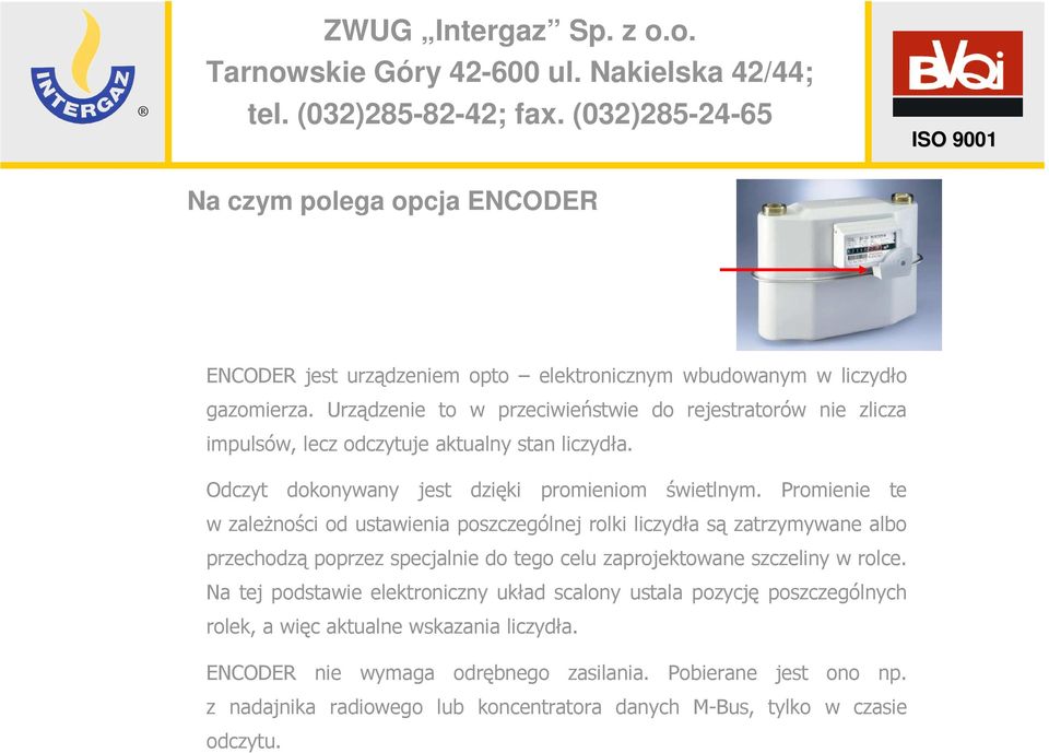 Promienie te w zaleŝności od ustawienia poszczególnej rolki liczydła są zatrzymywane albo przechodzą poprzez specjalnie do tego celu zaprojektowane szczeliny w rolce.