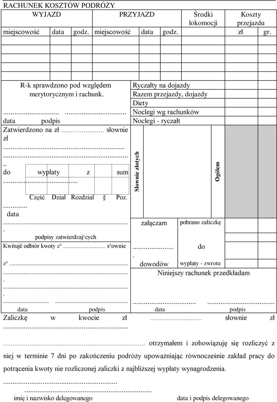 ....... do wypłaty z sum... Część Dział Rozdział Poz.... data... załączam pobrano zaliczkę. podpisy zatwierdzaj¹cych Kwitujê odbiór kwoty z³... s³ownie... do. z³... dowodów wypłaty - zwrotu.