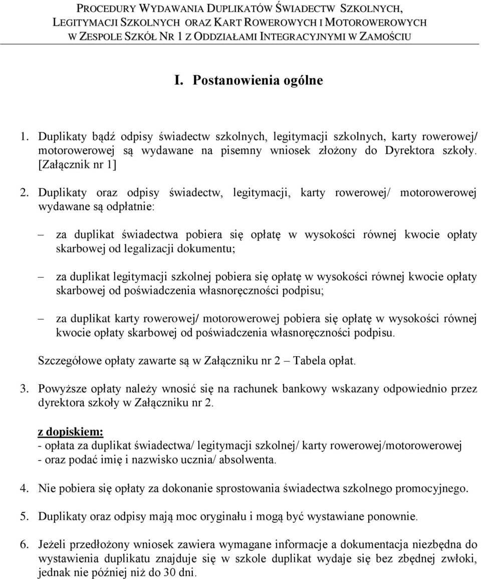 Duplikaty oraz odpisy świadectw, legitymacji, karty rowerowej/ motorowerowej wydawane są odpłatnie: za duplikat świadectwa pobiera się opłatę w wysokości równej kwocie opłaty skarbowej od legalizacji