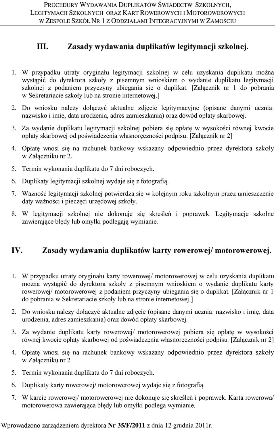 ubiegania się o duplikat. [Załącznik nr 1 do pobrania w Sekretariacie szkoły lub na stronie internetowej.] 2.