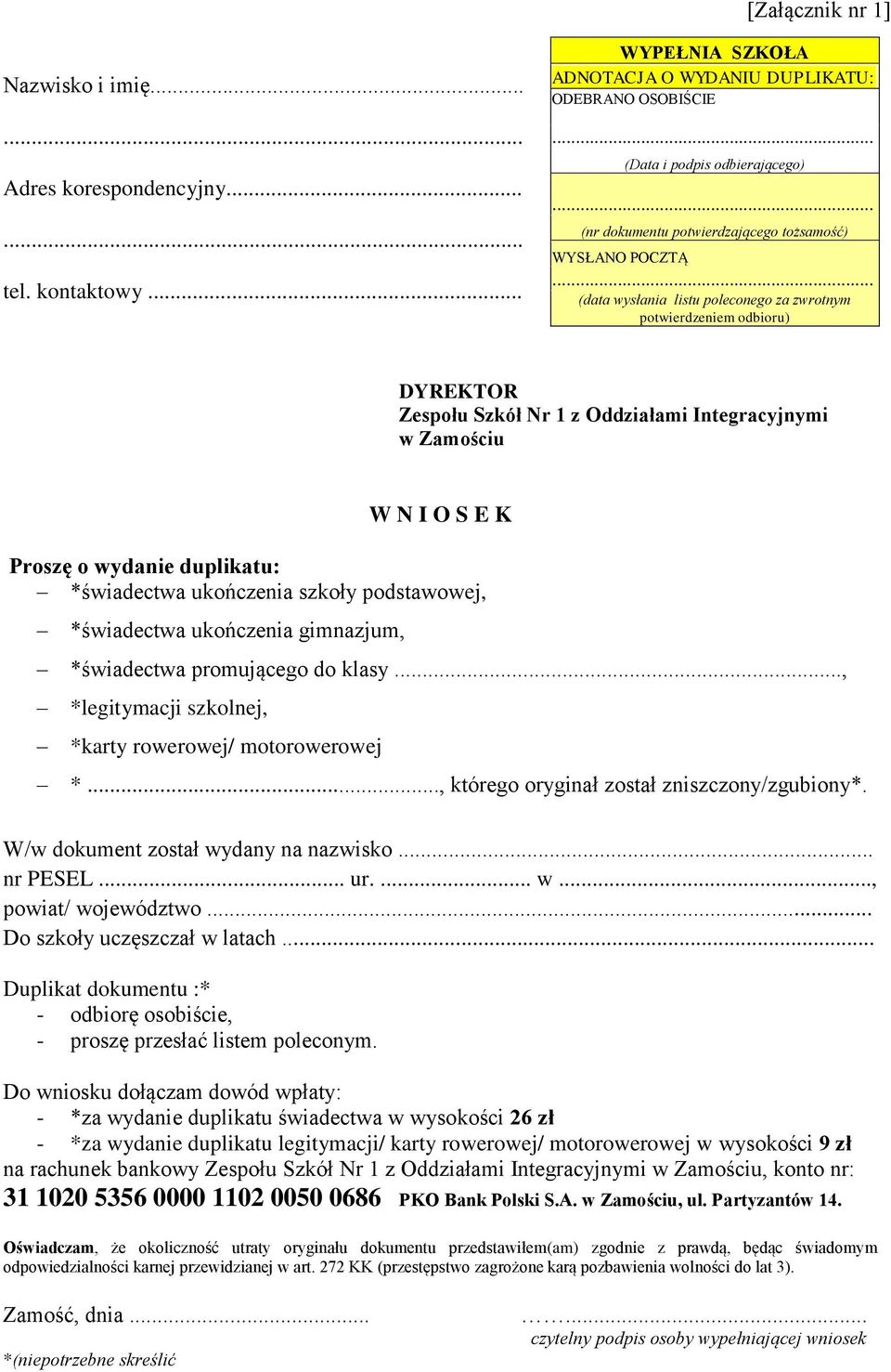 .. (data wysłania listu poleconego za zwrotnym potwierdzeniem odbioru) DYREKTOR Zespołu Szkół Nr 1 z Oddziałami Integracyjnymi w Zamościu W N I O S E K Proszę o wydanie duplikatu: *świadectwa