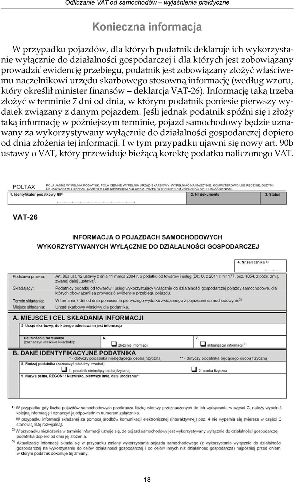 deklarcja VAT-26). Informację taką trzeba złożyć w terminie 7 dni od dnia, w którym podatnik poniesie pierwszy wydatek związany z danym pojazdem.