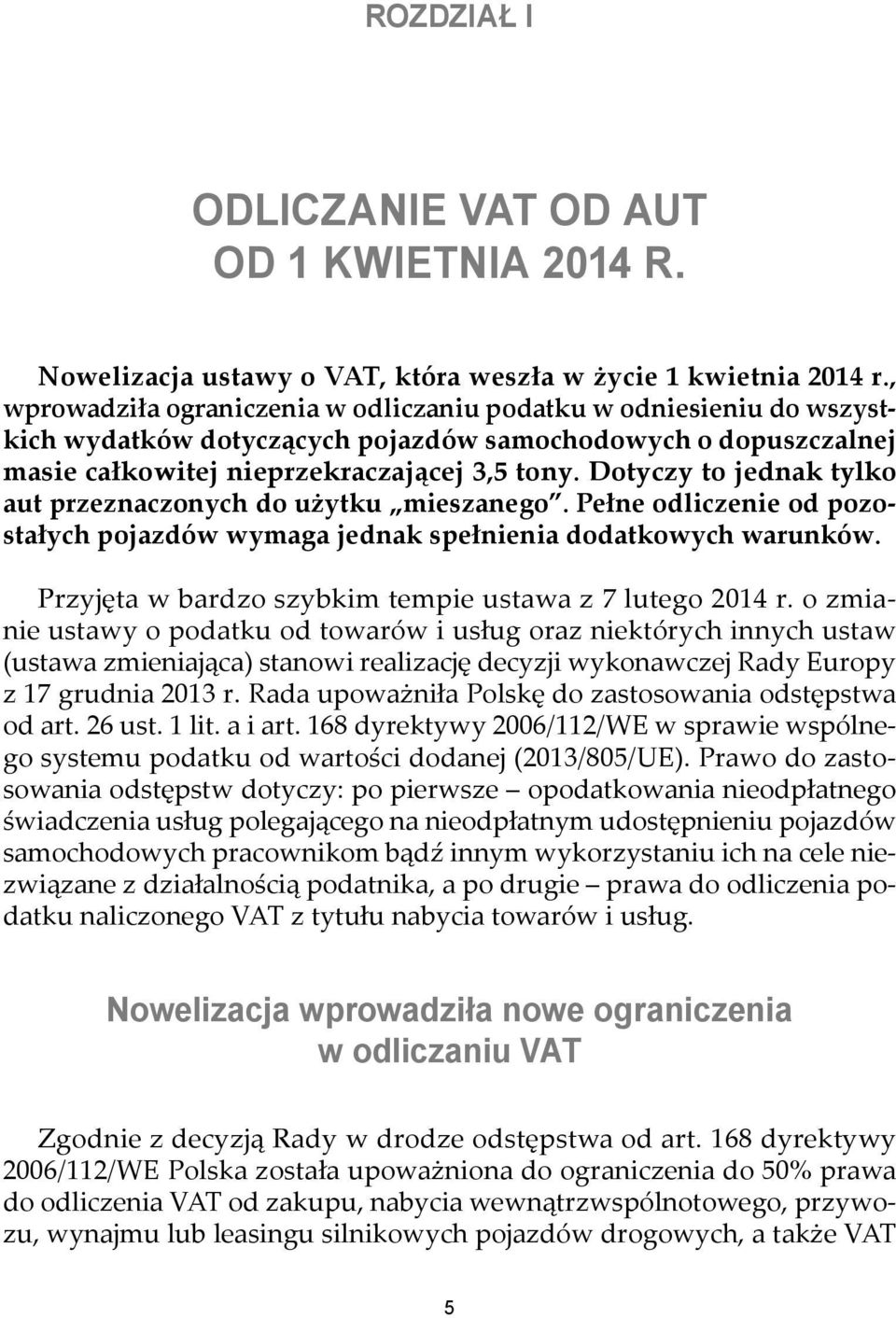 Dotyczy to jednak tylko aut przeznaczonych do użytku mieszanego. Pełne odliczenie od pozostałych pojazdów wymaga jednak spełnienia dodatkowych warunków.