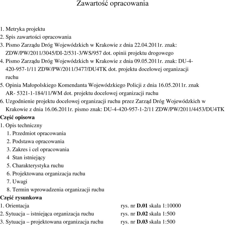 Opinia Małopolskiego Komendanta Wojewódzkiego Policji z dnia 16.05.2011r. znak AR- 5321-1-184/11/WM dot. projektu docelowej organizacji ruchu 6.