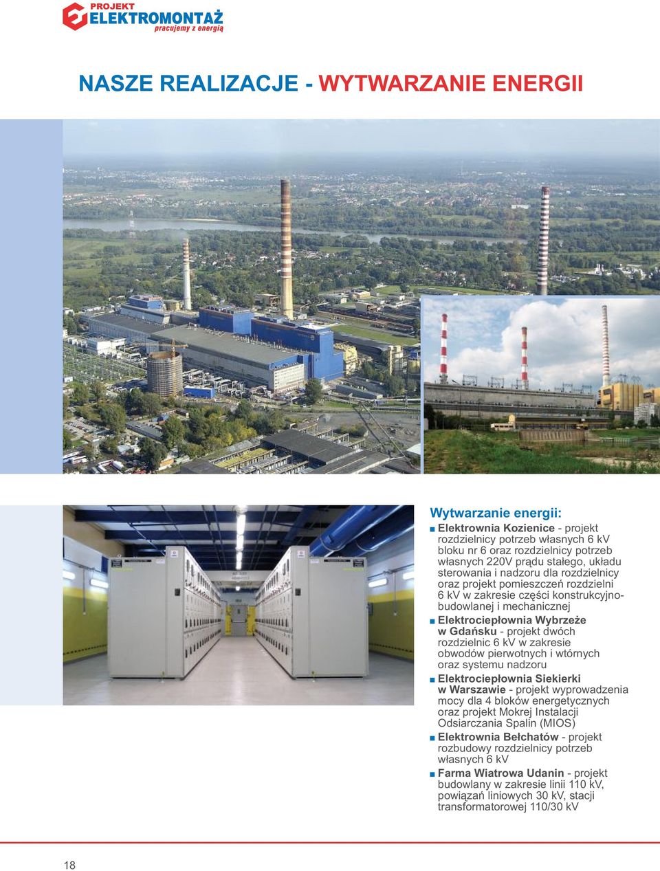 rozdzielnic 6 kv w zakresie obwodów pierwotnych i wtórnych oraz systemu nadzoru + Elektrociepłownia Siekierki w Warszawie - projekt wyprowadzenia mocy dla 4 bloków energetycznych oraz projekt Mokrej