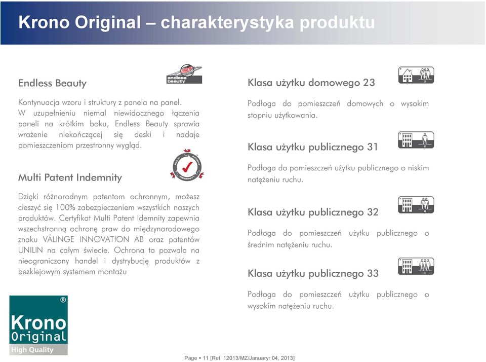 Multi Patent Indemnity Dzięki różnorodnym patentom ochronnym, możesz cieszyć się 100% zabezpieczeniem wszystkich naszych produktów.