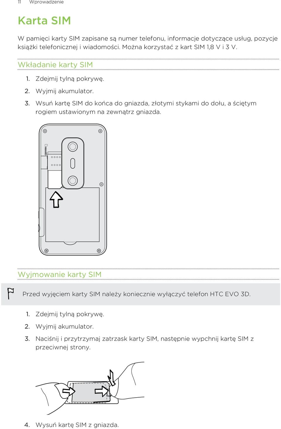 Wyjmowanie karty SIM Przed wyjęciem karty SIM należy koniecznie wyłączyć telefon HTC EVO 3D