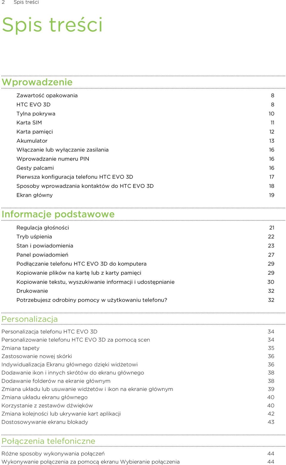 powiadomienia 23 Panel powiadomień 27 Podłączanie telefonu HTC EVO 3D do komputera 29 Kopiowanie plików na kartę lub z karty pamięci 29 Kopiowanie tekstu, wyszukiwanie informacji i udostępnianie 30