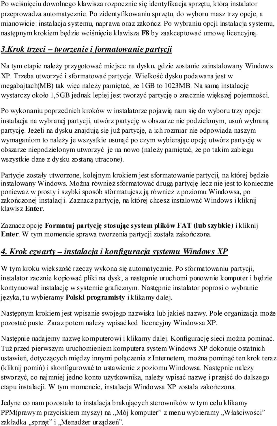 Po wybraniu opcji instalacja systemu, następnym krokiem będzie wciśnięcie klawisza F8 by zaakceptować umowę licencyjną. 3.