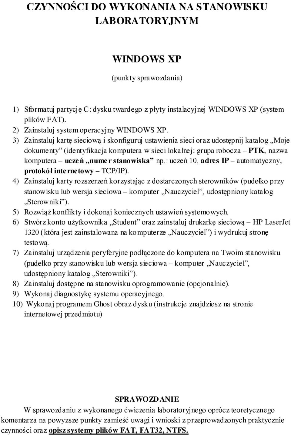 3) Zainstaluj kartę sieciową i skonfiguruj ustawienia sieci oraz udostępnij katalog Moje dokumenty (identyfikacja komputera w sieci lokalnej: grupa robocza PTK, nazwa komputera uczeń numer stanowiska