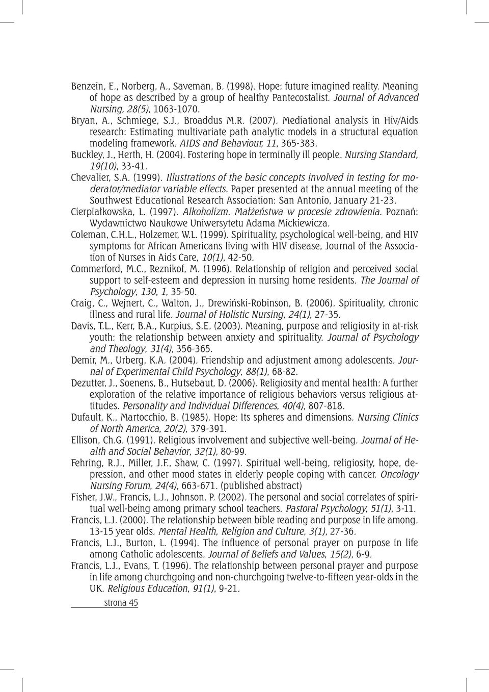 AIDS and Behaviour, 11, 365-383. Buckley, J., Herth, H. (2004). Fostering hope in terminally ill people. Nursing Standard, 19(10), 33-41. Chevalier, S.A. (1999).